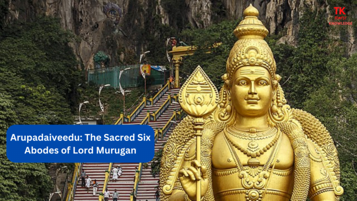 Arupadaiveedu: The Sacred Six Abodes of Lord Murugan